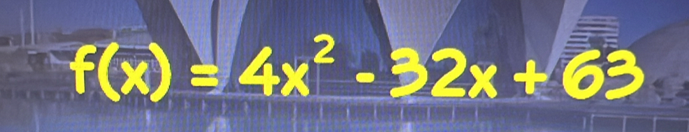 f(x)=4x^2-32x+63