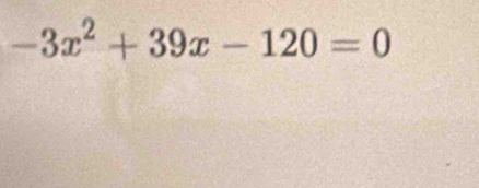 -3x^2+39x-120=0