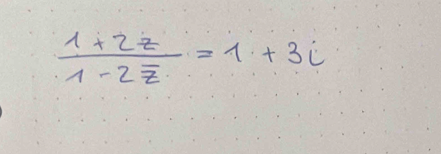 frac 1+2z1-2overline z=1+3i