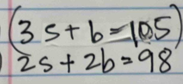 beginarrayr (3s+b=105) 2s+2b=98endarray