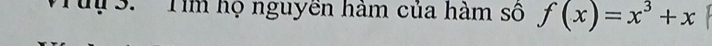 Tuu3. ''Tìm họ nguyên hàm của hàm số f(x)=x^3+x