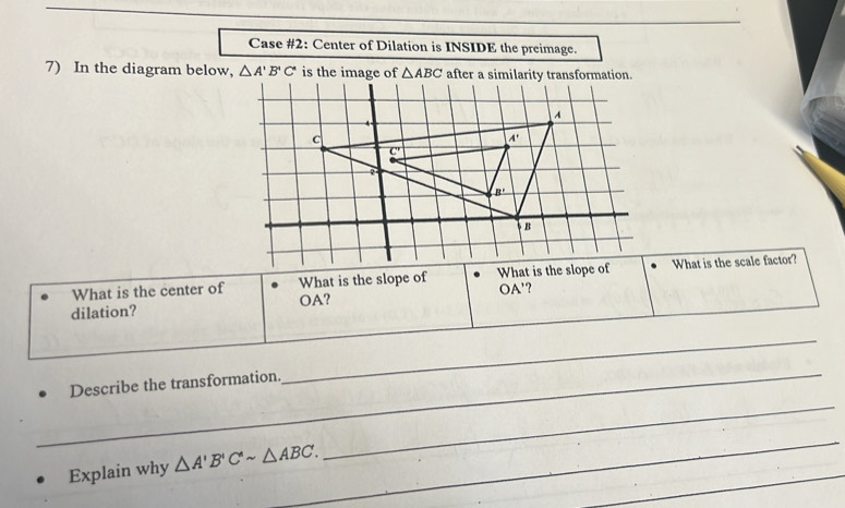 Solved: Case #2: Center of Dilation is INSIDE the preimage. 7) In the ...