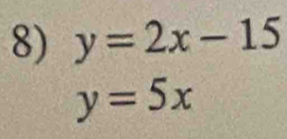 y=2x-15
y=5x