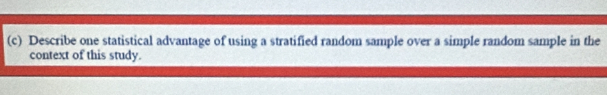 Describe one statistical advantage of using a stratified random sample over a simple random sample in the 
context of this study.