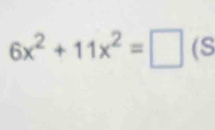 6x^2+11x^2=□ (S