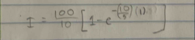 I= 100/10 [1-e^(-(frac 10)5)(1)]