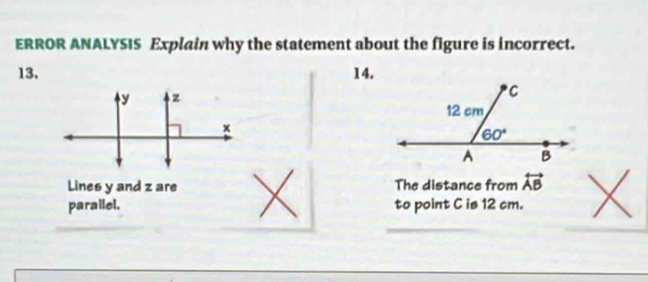 ERROR ANALYSIS Explain why the statement about the figure is incorrect.
13,14.
Lines y and z are The distance from overleftrightarrow AB
parallel. to point C is 12 cm.