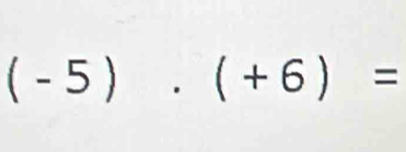 (-5)· (+6)=