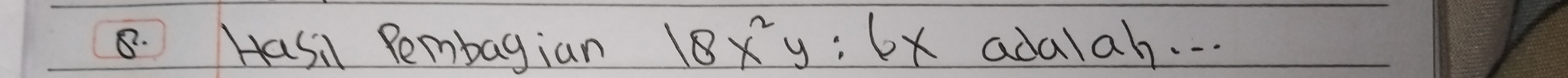 Hasi Pembagian 18x^2y:6x adalah. . .