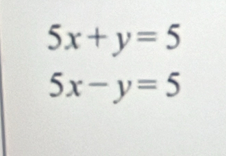 5x+y=5
5x-y=5