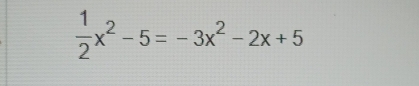  1/2 x^2-5=-3x^2-2x+5