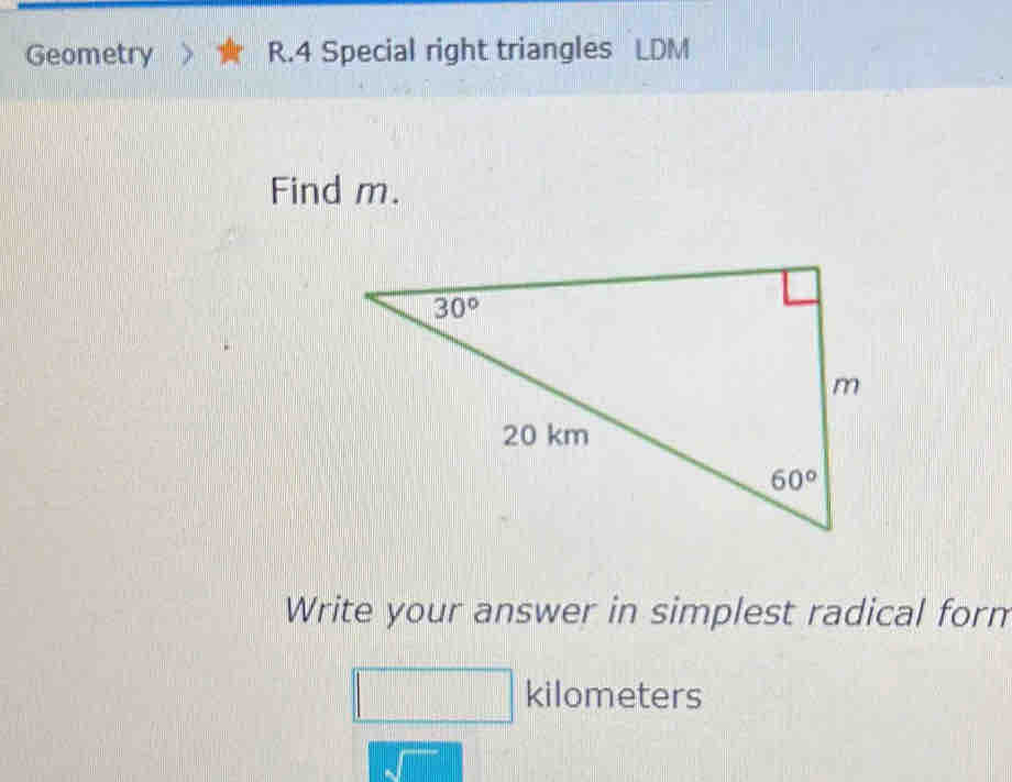 Geometry R.4 Special right triangles LDM
Find m.
Write your answer in simplest radical form
kilometers