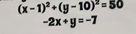 (x-1)^2+(y-10)^2=50
-2x+y=-7