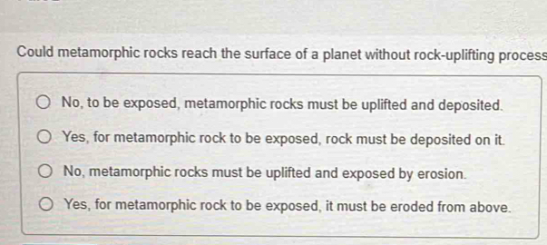 Solved: Could metamorphic rocks reach the surface of a planet without ...