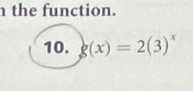 the function. 
10. g(x)=2(3)^x