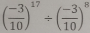 ( (-3)/10 )^17/ ( (-3)/10 )^8