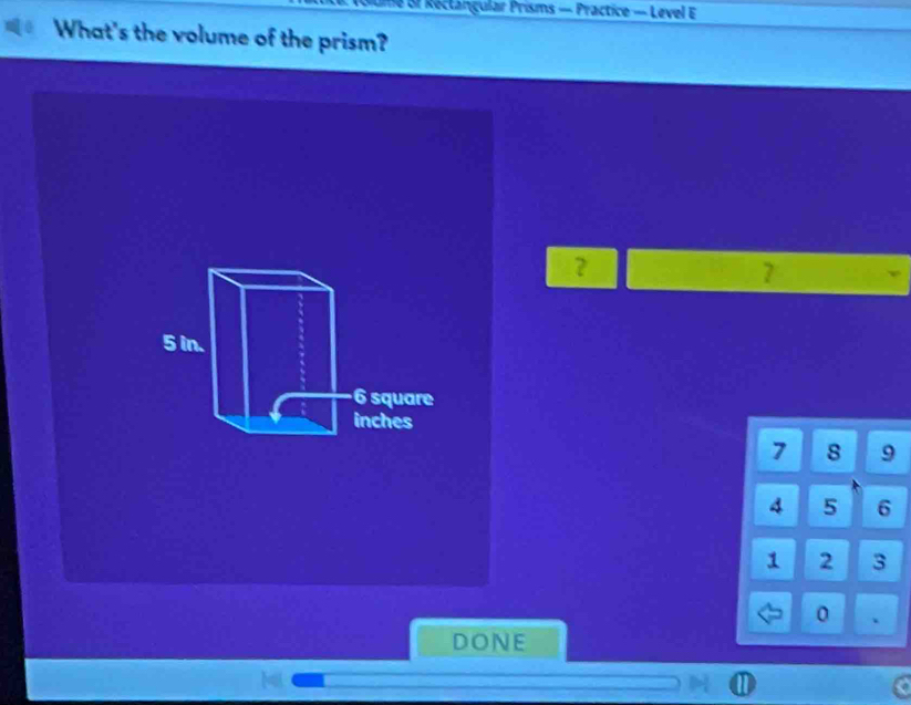 of Rectángular Prisms — Practice — Level E 
What's the volume of the prism? 
？
7
7 8 9
4 5 6
1 2 3
0 、 
DONE