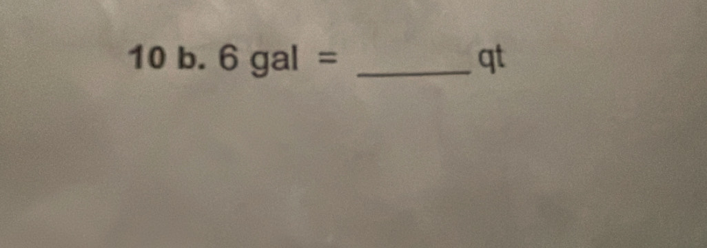 a b. 6gal= _qt