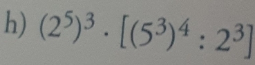 (2^5)^3· [(5^3)^4:2^3]