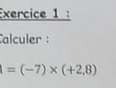 Calculer :
=(-7)* (+2,8)