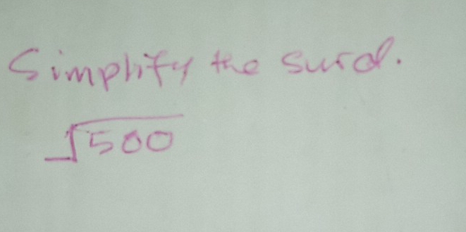 Simplity the surd.
sqrt(500)