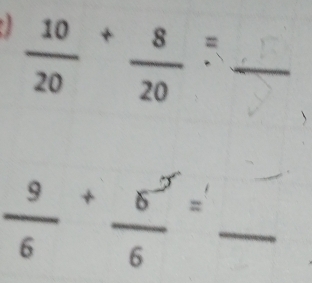 frac 10(20)^+frac 8(20)^=
 9/6 + 5/6 = _ 