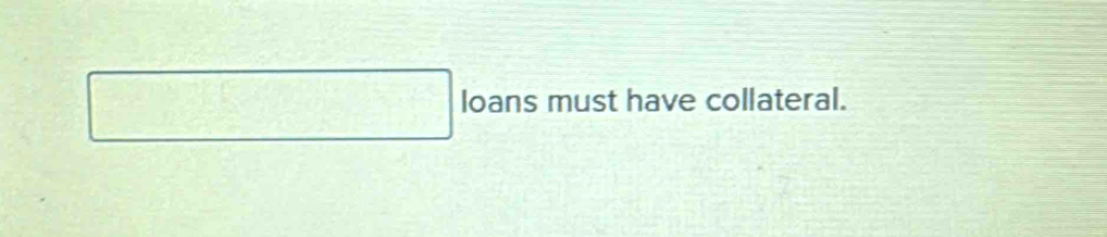 square loans must have collateral.