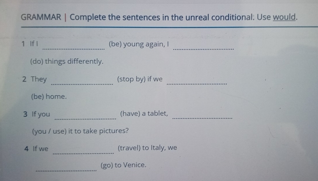 Resuelto:GRAMMAR | Complete the sentences in the unreal conditional ...