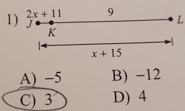 2x+11 9
L
1) J K
-1
x+15
A) −5 B) -12
C) 3 D) 4