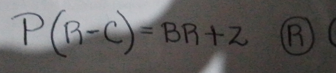 P(B-C)=BR+Z
B