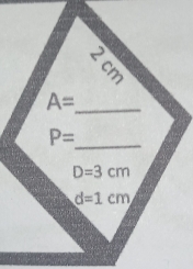 A= _
P= _
D=3cm
d=1cm