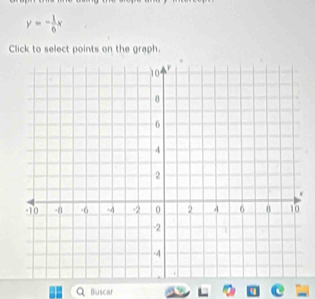 y=- 1/6 x
Click to select points on the graph. 
Buscar 
C