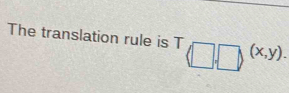 The translation rule is T(□ ,□ ) (x,y).