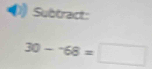 Subtract:
30--68=□