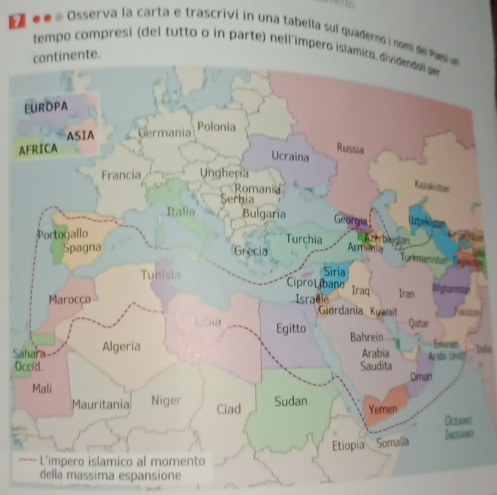 Osserva la carta e trascrivi in una tabella sul quaderno i nomi d 
tempo compresi (del tutto o in parte) nell'impero islamico, dividendoli per 
A 

ar 
SaIndia 
Oc 
- 
della massima espansione