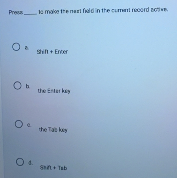 Solved: Press _to make the next field in the current record active. a ...