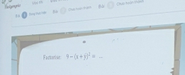 fhot penpr60 Vào th Chus hoàn tham 
dàil Bà Chas loàn thàn jà 
Factorise: 9-(x+y)^2= _