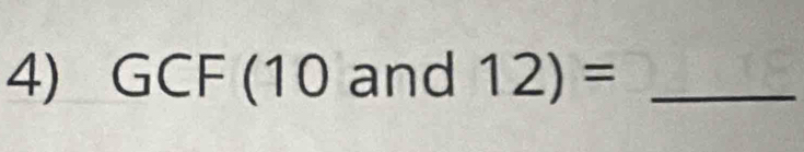 GCF (10 and 12)= _