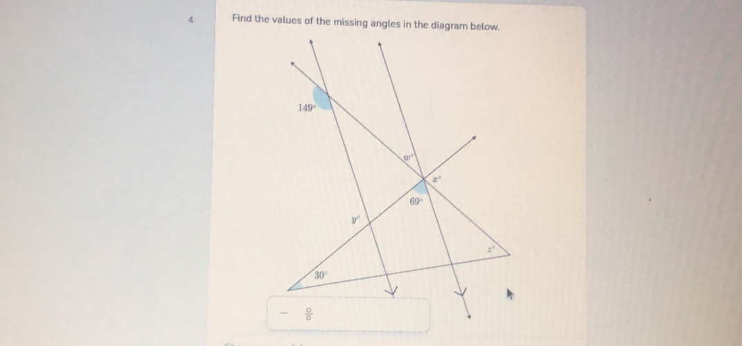 Find the values of the missing angles in the diagram below.
149°
w°
x°
69°
y°
z°
30°
- □ /□  