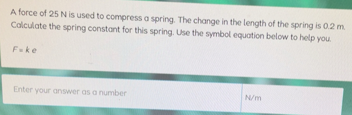 Solved: A force of 25 N is used to compress a spring. The change in the ...