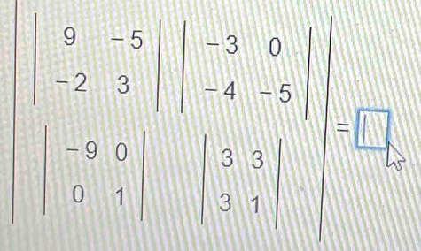 beginvmatrix 0&-5&5&0 -2&3&|-4&-5&| -5&0&| 2/2 =□  □ &□  □ &□ endbmatrix
beginvmatrix -9&0 0&1endvmatrix  1/2 