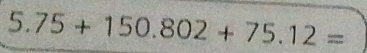 5.75+150.802+75.12=