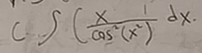 ∈t ( x/cos^2(x^2) dx.