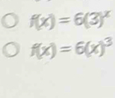 f(x)=6(3)^x
f(x)=6(x)^3