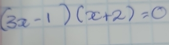 (3x-1)(x+2)=0