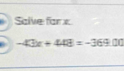 Salve far x
-43x+448=-369.00