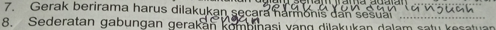 Gerak berirama harus dilakukan secara narmonis dan sesual__ 
8. Sederatan gabungan gerakan kombinasi vang dilakukan dalam satu kesatuan