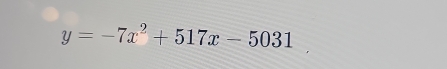 y=-7x^2+517x-5031