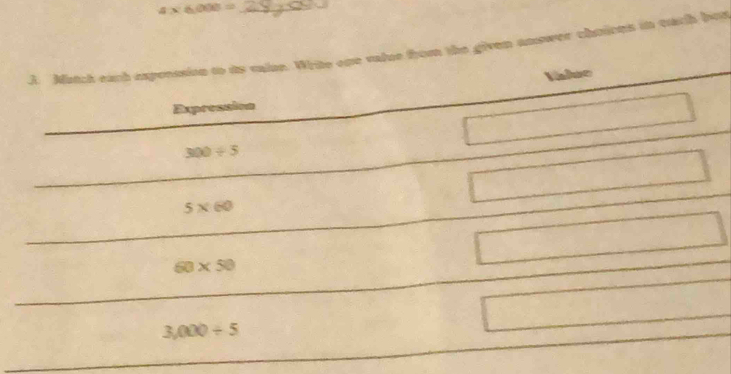 4* 6,008= _ 
3. Match each exponssion to is calan. Write ope value from the given answer chuions in earh bet 
Value 
Expression
300/ 5
5* 60
60* 50
3,000/ 5