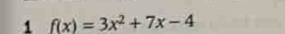 1 f(x)=3x^2+7x-4